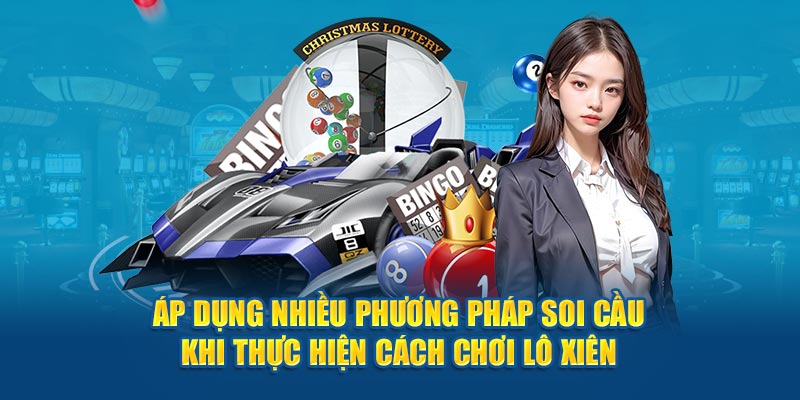 Áp dụng nhiều phương pháp soi cầu khi thực hiện cách chơi lô xiên