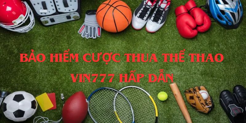 Chương trình ưu đãi bảo hiểm cược thua hấp dẫn