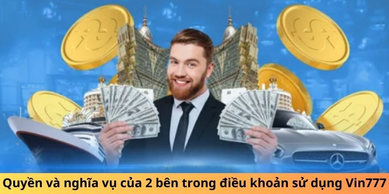 Quyền và nghĩa vụ của 2 bên trong điều khoản sử dụng Vin777