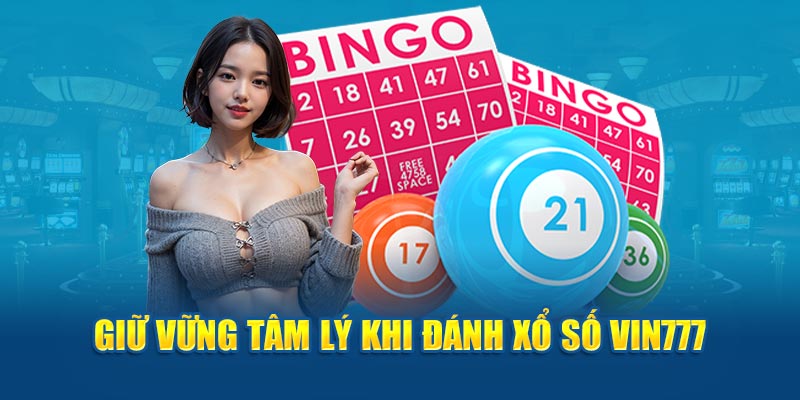 Giữ vững tâm lý khi đánh xổ số Vin777