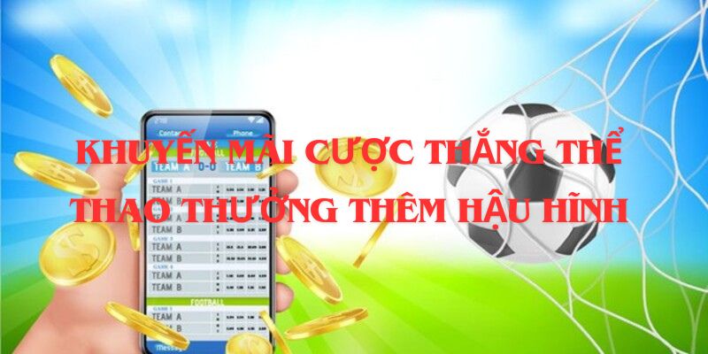 Khuyến mãi thưởng thêm khi cược thắng thu hút