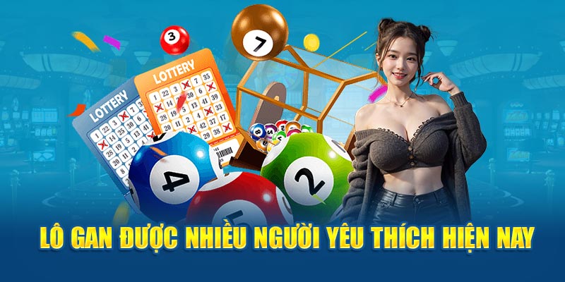 Lô gan được nhiều người yêu thích hiện nay