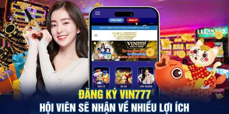 Lợi ích khi đăng ký Vin777