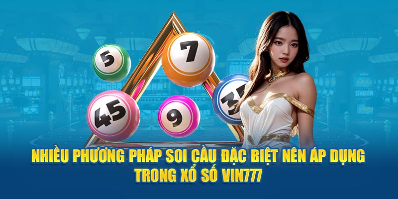 Nhiều phương pháp soi cầu đặc biệt nên áp dụng trong xổ số Vin777