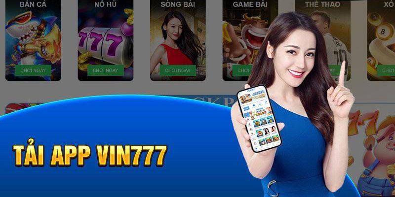 Tải app Vin777 để vừa thư giãn, vừa tăng thu nhập