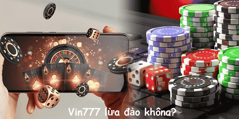 Vin777 lừa đảo không