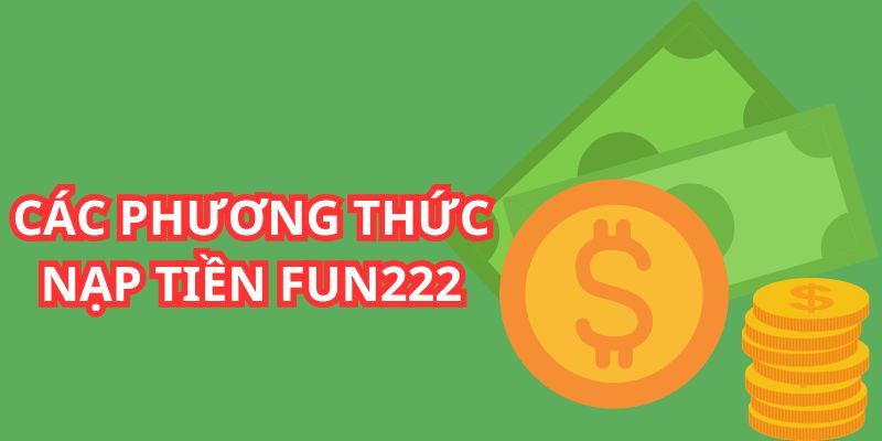 Các phương thức nạp tiền FUN222