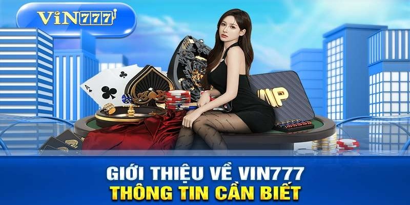 Tìm hiểu sơ lược một số thông tin liên quan tới nhà cái VIN777