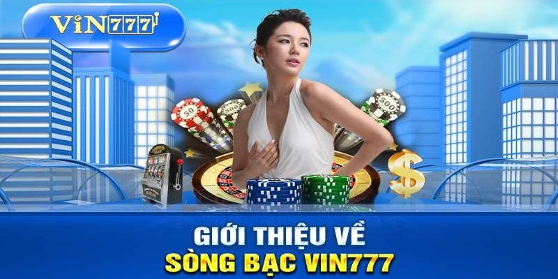 Sòng bài trực tuyến hấp dẫn, đa dạng sản phẩm giải trí trên nền tảng VIN777