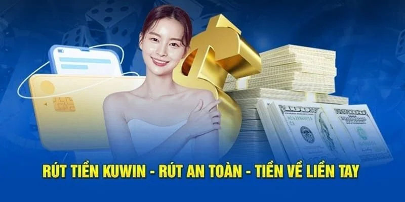 Các điều kiện rút tiền Kuwin rất cơ bản và dễ hiểu